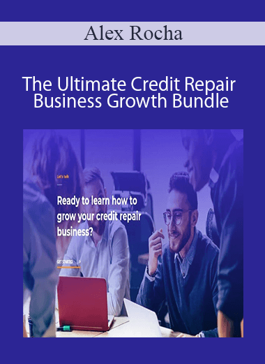 Alex Rocha - The Ultimate Credit Repair Business Growth Bundle