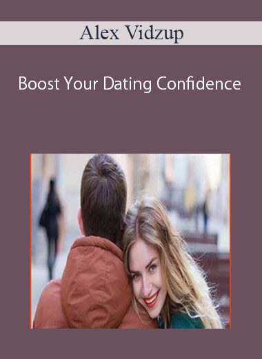 Alex Vidzup – Boost Your Dating Confidence