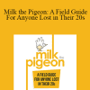 Alexander Heyne - Milk the Pigeon: A Field Guide For Anyone Lost in Their 20s