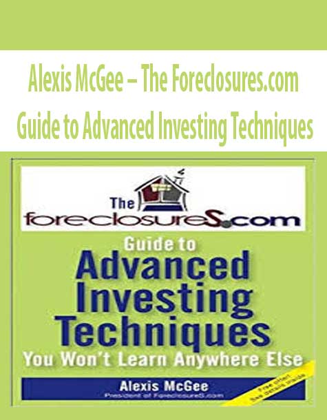 Alexis McGee – The Foreclosures.com Guide to Advanced Investing Techniques