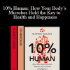 Allana Collen - 10% Human: How Your Body’s Microbes Hold the Key to Health and Happiness