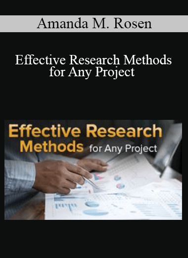 Amanda M. Rosen - Effective Research Methods for Any Project