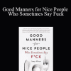 Amy Alkon - Good Manners for Nice People Who Sometimes Say Fuck