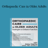 Amy B. Harris - Orthopaedic Care in Older Adults: Strategies to Enhance Function