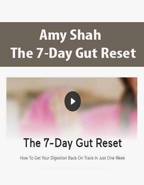 [Download Now] Amy Shah - The 7-Day Gut Reset