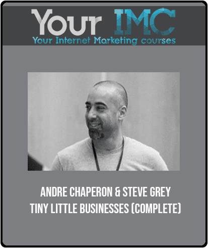 [Download Now] Andre Chaperon & Steve Grey - Tiny Little Businesses (COMPLETE)