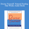 Andrew Saul Ph.D - Doctor Yourself: Natural Healing That Works Audio Book