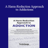 Andrew Tatarsky - A Harm-Reduction Approach to Addictions