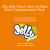 Andy Bounds - The Jelly Effect- How to Make Your Communication Stick