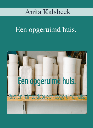 Anita Kalsbeek - Een opgeruimd huis.