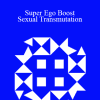 Annabelle Katz - Super Ego Boost - Sexual Transmutation