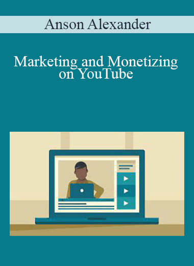 Anson Alexander - Marketing and Monetizing on YouTube