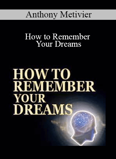 Anthony Metivier - How to Remember Your Dreams