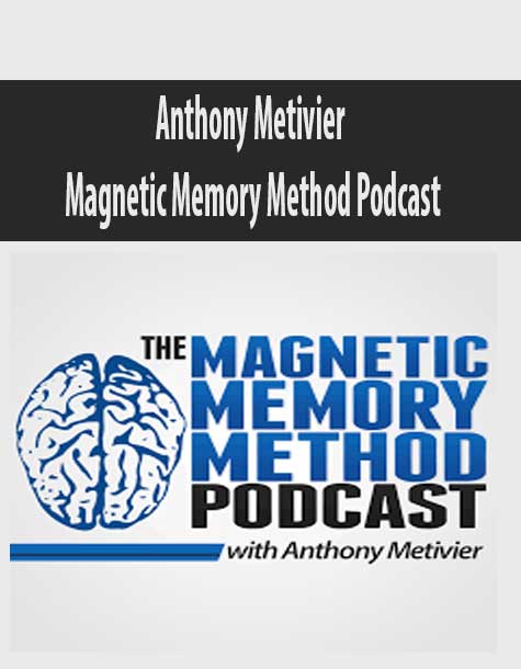 Anthony Metivier – Magnetic Memory Method Podcast