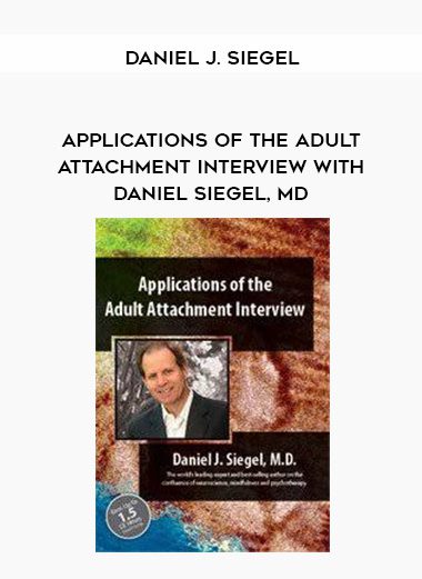 [Download Now] Applications of the Adult Attachment Interview with Daniel Siegel