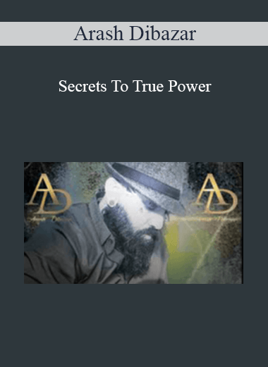 Arash Dibazar - Secrets To True Power