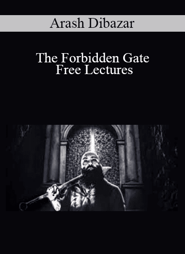 Arash Dibazar - The Forbidden Gate Free Lectures