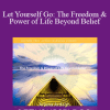 Arjuna Ardagh - Let Yourself Go: The Freedom & Power of Life Beyond Belief