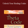 Asara Lovejoy - Unlock Your Healing Codes