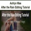 [Download Now] Ashlyn Mae - After the Rain Editing Tutorial