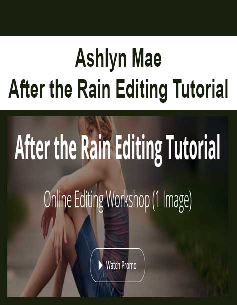 [Download Now] Ashlyn Mae - After the Rain Editing Tutorial