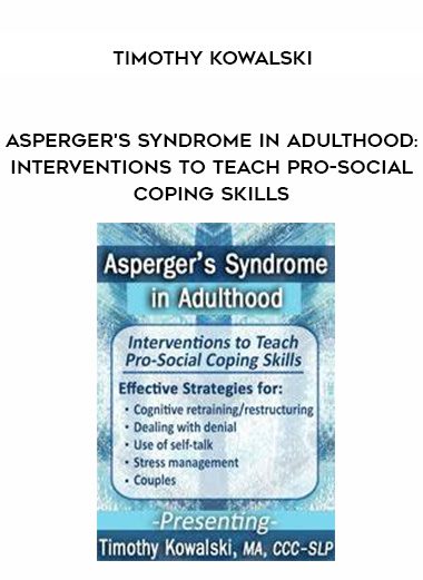 [Download Now] Asperger's Syndrome in Adulthood: Interventions to Teach Pro-Social Coping Skills - Timothy Kowalski