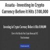 [Download Now] Assata - Investing in Crypto Currency Before it Hits $100