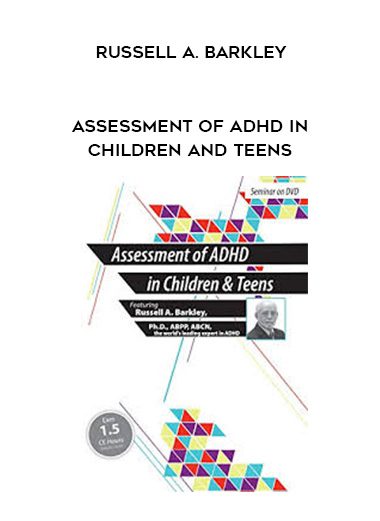 [Download Now] Assessment of ADHD in Children and Teens – Russell A. Barkley