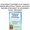 [Download Now] Attachment Centered Play Therapy: Repair Relational Trauma and Build Secure Attachment to Accelerate Family Treatment – Clair Mellenthin