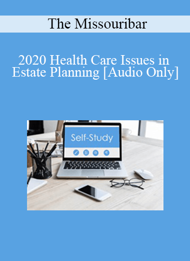 [Audio Download] The Missouribar - 2020 Health Care Issues in Estate Planning