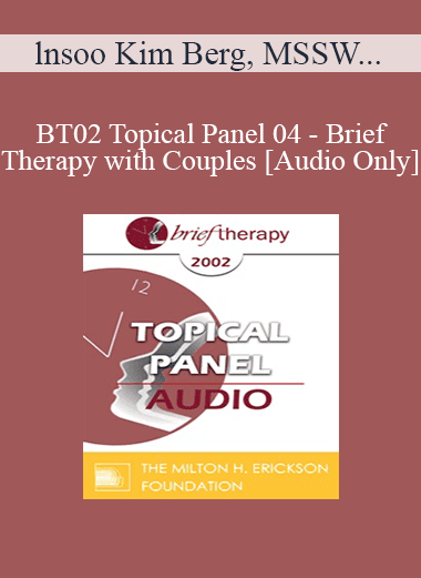 [Audio Download] BT02 Topical Panel 04 - Brief Therapy with Couples - lnsoo Kim Berg