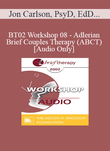 [Audio Download] BT02 Workshop 08 - Adlerian Brief Couples Therapy (ABCT) - Jon Carlson