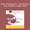 [Audio Download] BT02 Workshop 09 - The Problem is the Solution: Symptoms as Identity Transformers - Stephen Gilligan