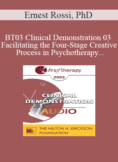 [Audio Download] BT03 Clinical Demonstration 03 - Facilitating the Four-Stage Creative Process in Psychotherapy - Ernest Rossi