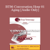 [Audio Download] BT06 Conversation Hour 01 - Aging - Peggy Papp