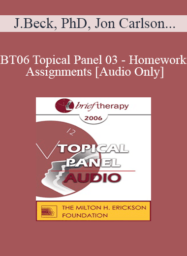 [Audio Download] BT06 Topical Panel 03 - Homework Assignments - Judith Beck