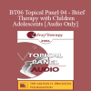 [Audio Download] BT06 Topical Panel 04 - Brief Therapy with Children & Adolescents - Kenneth V. Hardy