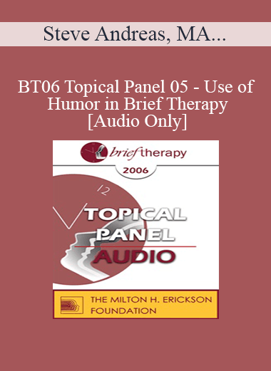 [Audio Download] BT06 Topical Panel 05 - Use of Humor in Brief Therapy - Steve Andreas