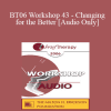 [Audio Download] BT06 Workshop 43 - Changing for the Better: Tools for Creating Rapid and Lasting Change - Betty Alice Erickson