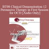 [Audio Download] BT08 Clinical Demonstration 12 - Persuasive Therapy in First Session for OCD - Reid Wilson