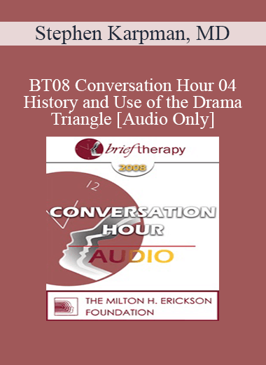 [Audio Download] BT08 Conversation Hour 04 - History and Use of the Drama Triangle - Stephen Karpman