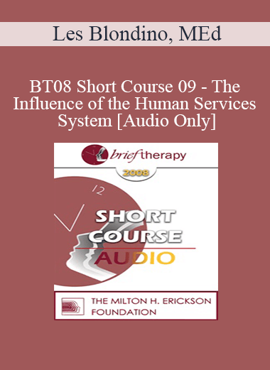 [Audio Download] BT08 Short Course 09 - The Influence of the Human Services System - Les Blondino