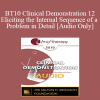 [Audio Download] BT10 Clinical Demonstration 12 - Eliciting the Internal Sequence of a Problem in Detail: Live Demonstration of Therapy - Steve Andreas