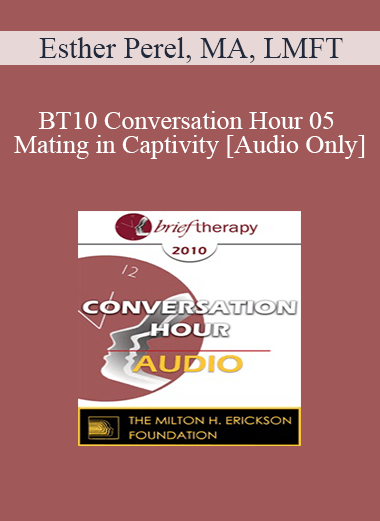 [Audio Download] BT10 Conversation Hour 05 - Mating in Captivity - Esther Perel