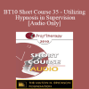 [Audio Download] BT10 Short Course 35 - Utilizing Hypnosis in Supervision - Dale Bertram