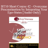 [Audio Download] BT10 Short Course 42 - Overcome Procrastination by Integrating Your Ego-States - Neil Fiore