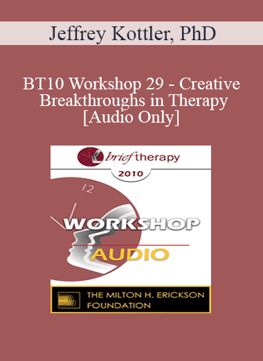 [Audio Download] BT10 Workshop 29 - Creative Breakthroughs in Therapy - Jeffrey Kottler