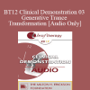 [Audio Download] BT12 Clinical Demonstration 03 - Generative Trance and Transformation - Stephen Gilligan