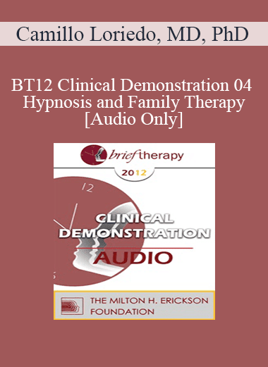 [Audio Download] BT12 Clinical Demonstration 04 - Hypnosis and Family Therapy - Camillo Loriedo