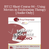 [Audio Download] BT12 Short Course 04 - Using Movies in Ericksonian Therapy - Daniel Bass